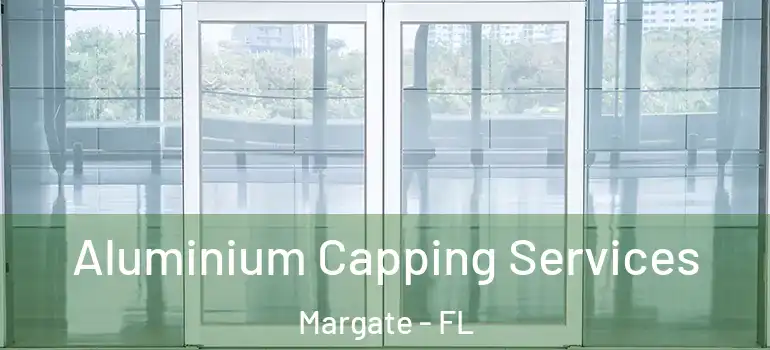  Aluminium Capping Services Margate - FL