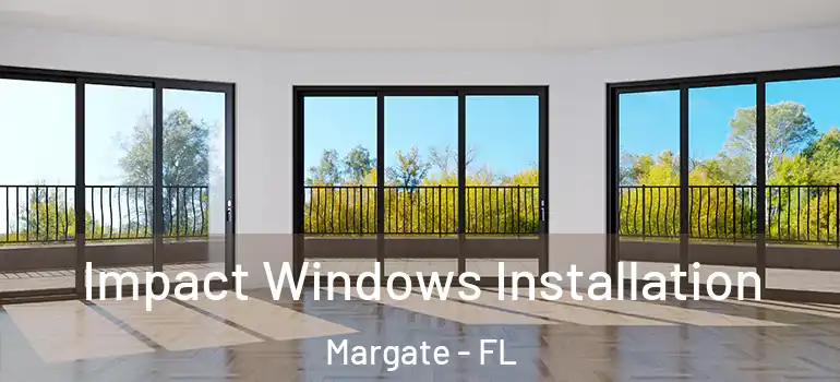  Impact Windows Installation Margate - FL