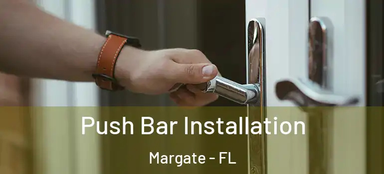  Push Bar Installation Margate - FL