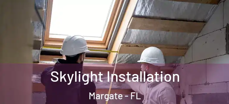  Skylight Installation Margate - FL