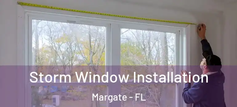  Storm Window Installation Margate - FL