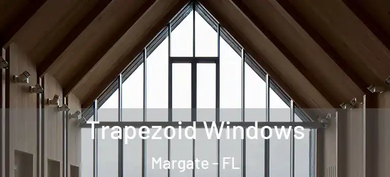  Trapezoid Windows Margate - FL