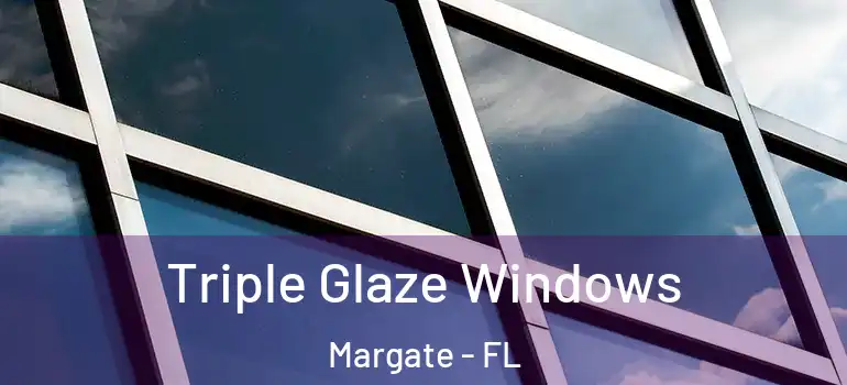  Triple Glaze Windows Margate - FL