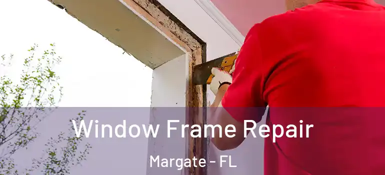  Window Frame Repair Margate - FL