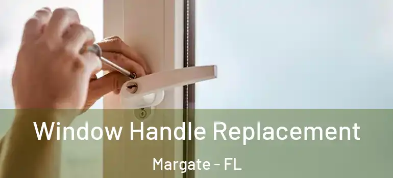  Window Handle Replacement Margate - FL