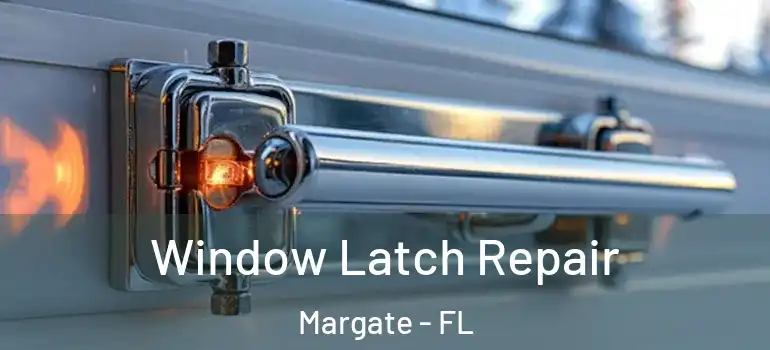  Window Latch Repair Margate - FL