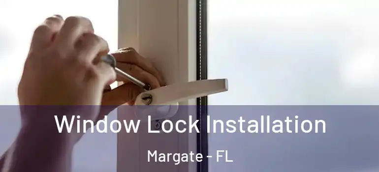  Window Lock Installation Margate - FL